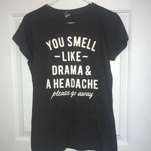 Ladies T-shirt- You smell like drama & a headache please go away